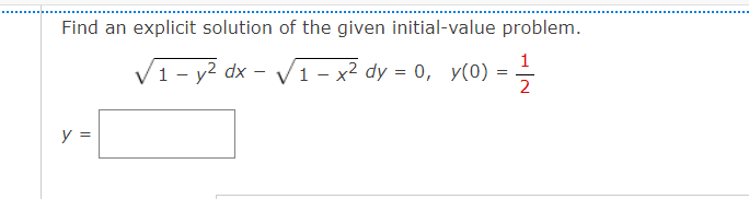 Find an explicit solution of the given initial-value problem.
1
V1-у? dx - V1-x2 dy — 0, У(0)
y =
