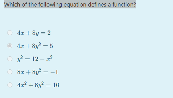 Which of the following equation defines a function?
O 4x + 8y = 2
4x + 8y? = 5
y? = 12 – x2
O 8x + 8y =-1
%3D
O 4x2 + 8y? = 16
