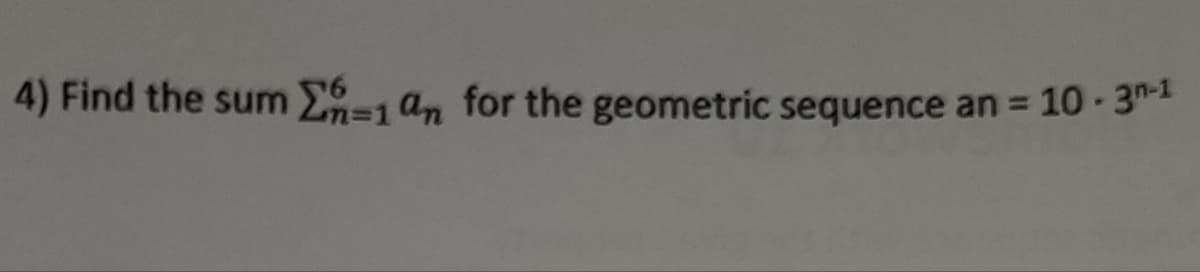 4) Find the sum E1 an for the geometric sequence an = 10 - 3
%3D
