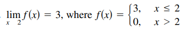 (3,
= 3, where f(x) =
[0,
x < 2
lim f(x)
x 2
x > 2
