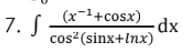 7. S
(x-1+cosx)
cos? (sinx+lnx)
