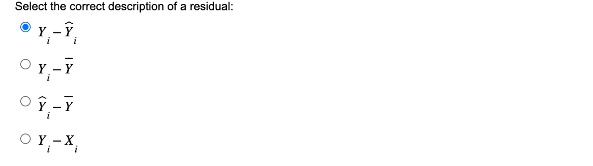 Select the correct description of a residual:
O
'Y₁-Î₁
i
i
OY-Y
O
Y - Y
i
OY - X,
i
i