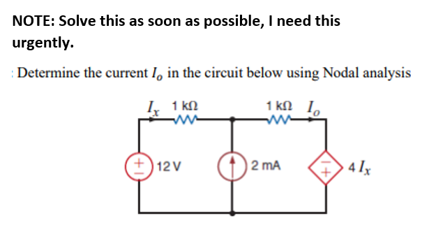 NOTE: Solve this as soon as possible, I need this
urgently.
Determine the current I, in the circuit below using Nodal analysis
I, 1 kN
1 kN I,
12 V
| 2 mA
4 Ix
