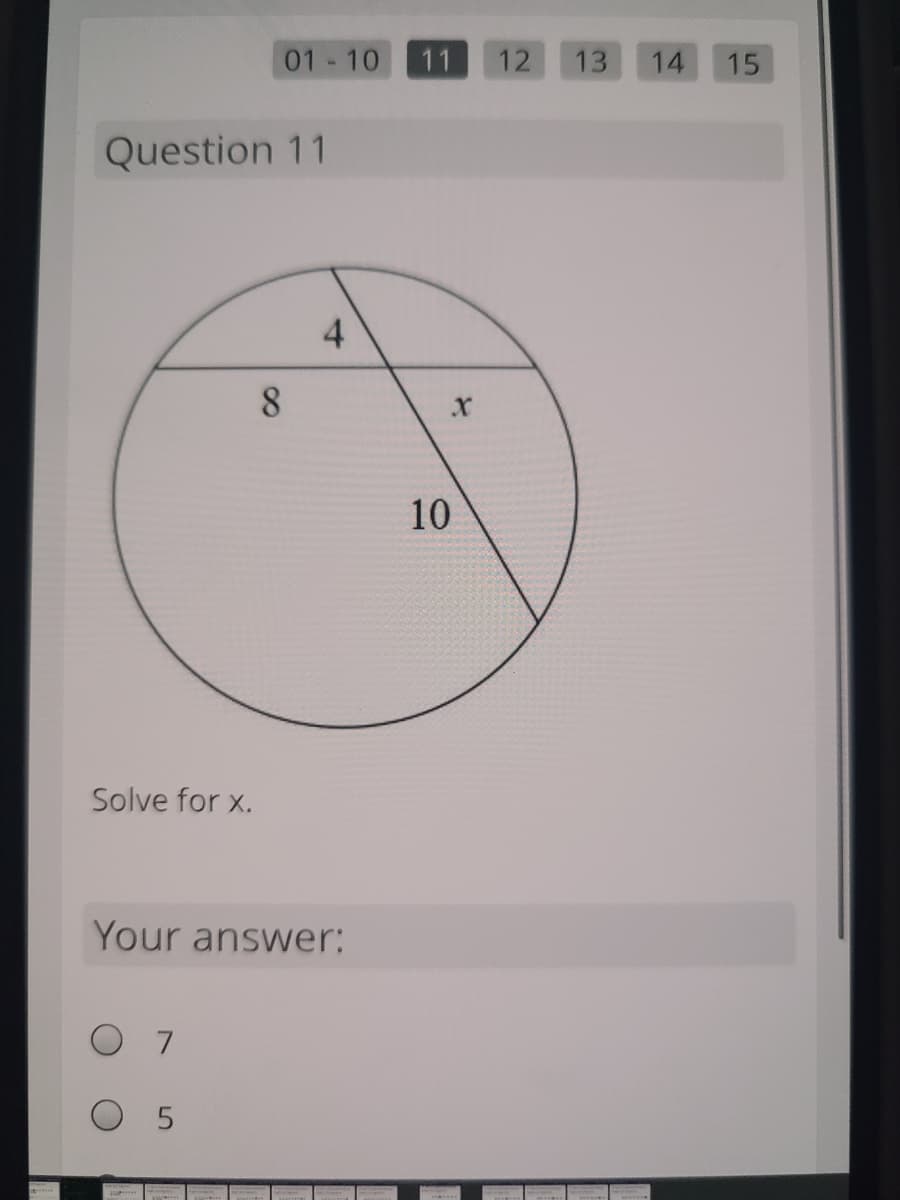 01 10
11
12
13
14
15
Question 11
4
8.
10
Solve for x.
Your answer:
O 7
O 5
