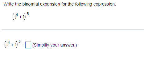 Write the binomial expansion for the following expression.
(1*+1) 5
(1* +1)° = (Simplify your answer.)

