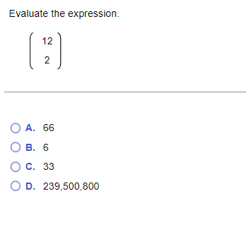 Evaluate the expression.
12
O A. 66
О в. 6
О с. 33
O D. 239,500,800
