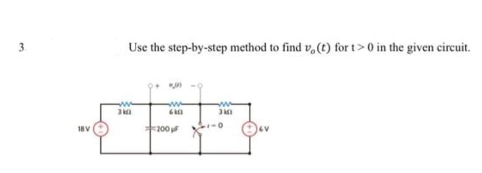 3.
18 V
Use the step-by-step method to find vo(t) for t> 0 in the given circuit.
3k0
www
6k0
200μF
3 km
1-0
6V