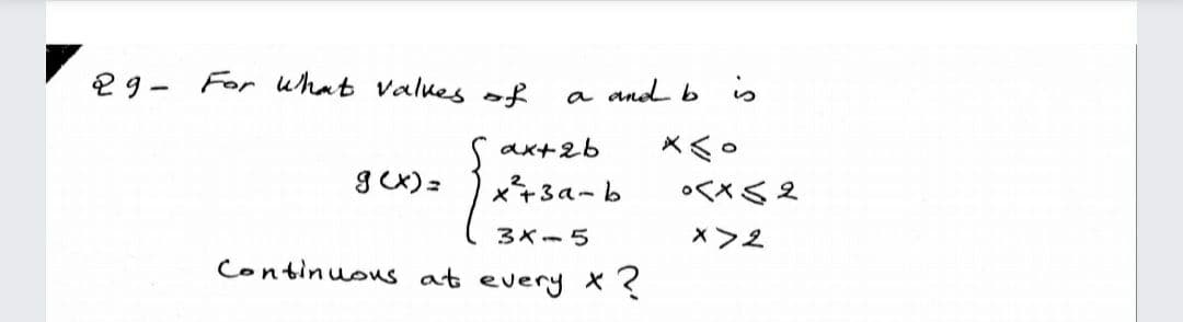29 - For uhat values of
a and b is
ax+2b
x+3a-b
oくXS2
3X-5
Continuous at every X ?
