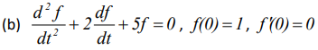 d’f
(b)
dt?
df
-+ 5f = 0, f(0)=1, f(0)=0
dt
