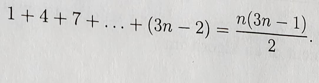 n(3n – 1)
1+4+7+... + (3n – 2) =
