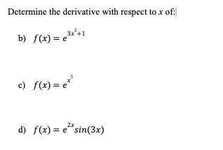 Determine the derivative with respect to x of:
b) f(x) = ³x²+1
e
c) f(x) = e*
d) f(x) = e** sin(3x)