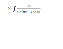 dx
2. S
4 sinx-3 cosx
