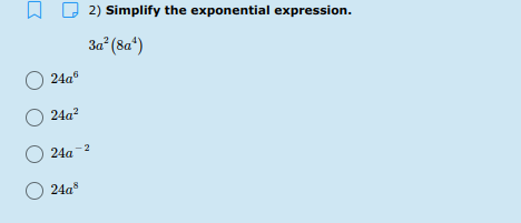 2) Simplify the exponential expression.
3a* (8a*)
24a
O 24a?
24a-2
O 24a
