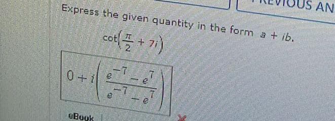 Express the given quantity in the form a + ib.
cot(+71)
0-1
eBook
50
2
1
10
US AN