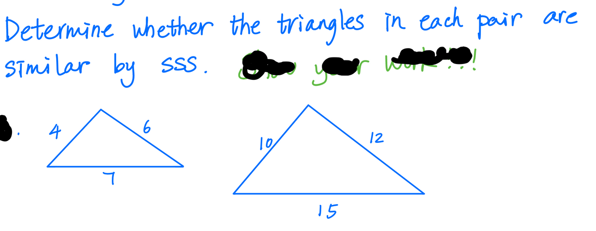 in each pair
Determine whether the triangles
STmilar by
are
6
12
10
15
