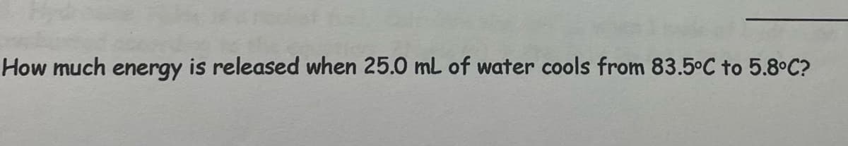 How much energy is released when 25.0 mL of water cools from 83.5°C to 5.8°C?