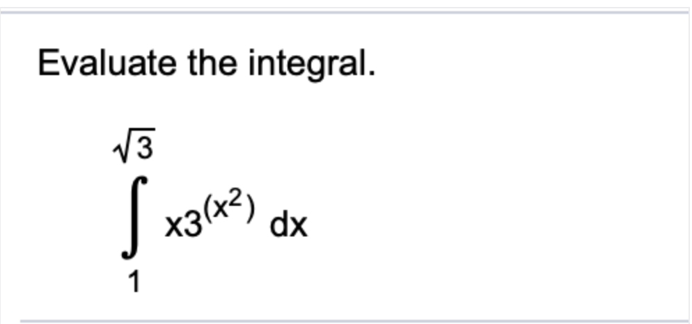 Evaluate the integral.
V3
x3(x²)
dx
1
