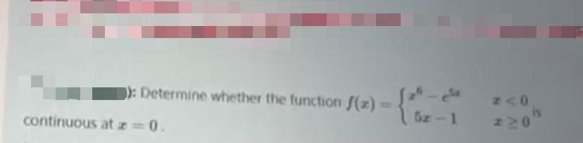 ): Determine whether the function f(x)
5z-1
continuous at z 0

