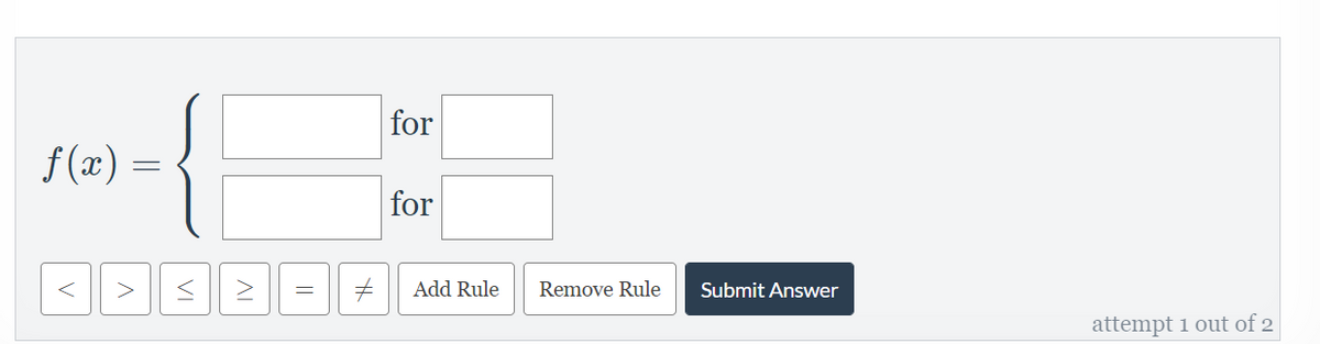 for
f (æ) =
for
Add Rule
Remove Rule
Submit Answer
attempt 1 out of 2
