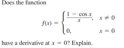 Does the function
cos x
х
f(x) =
0,
x = 0
have a derivative at x = 0? Explain.
