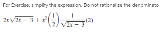 For Exercise, simplify the expression. Do not rationalize the denominato
2rV2r – 3 + x²
:(2)
/2х — 3
