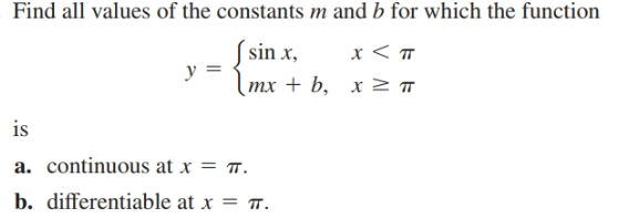 Find all values of the constants m and b for which the function
S sin x,
y :
тx + b, х 2п
is
a. continuous at x = r.
b. differentiable at x = .
