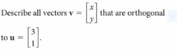 Describe all vectors v =
that are orthogonal
to u =
