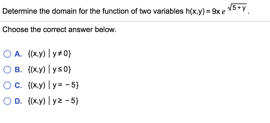 Determine the domain for the function of two variables h(x,y) = 9x e
V5+y
%3D
