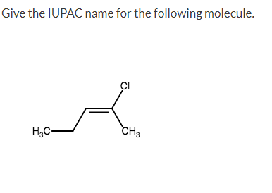 Give the IUPAC name for the following molecule.
CI
H,C-
CH3
