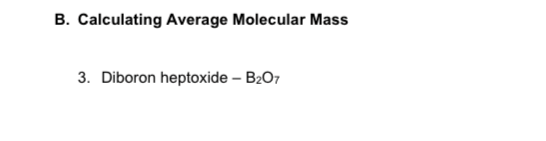 B. Calculating Average Molecular Mass
3. Diboron heptoxide – B207
