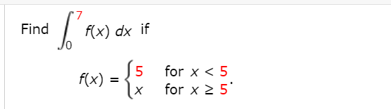 Find
f(x) dx if
for x < 5
f(x) =
for x 2 5'
