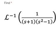 Find
L-1
1
(s+1)(s2-1)/