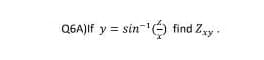 Q6A)If y = sin ¹ find Zxy.
