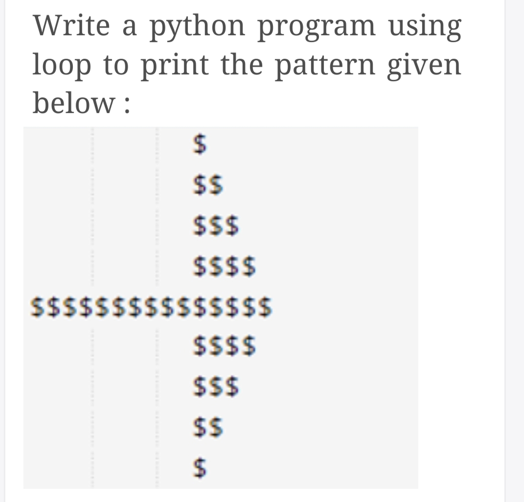 Write a python program using
loop to print the pattern given
below :
$
$$
$$$
SSsss$$s$$$$ss
$$$$
$$
$$
%24
%24
