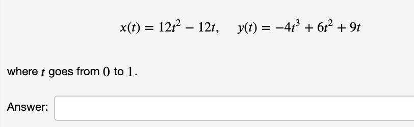 x(t) = 121 – 12t, y(t) = -4 + 6r? + 9t
where t goes from 0 to 1.
Answer:
