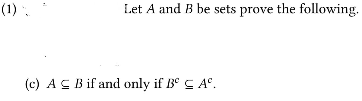 (1) ,
Let A and B be sets prove the following.
(c) A C B if and only if Bº C A°.
