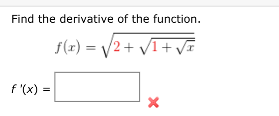 Find the derivative of the function.
f(x) = /2+ V1+ VI
%3D
f '(x)
%3D
