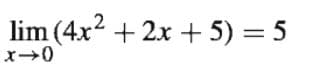 lim (4x2 + 2x + 5) = 5
