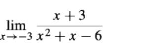 x +3
lim
x→-3 x2 + x – 6
