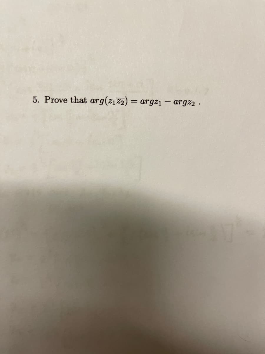 5. Prove that arg(z1zz) = argzi – argz2 .
%3D
