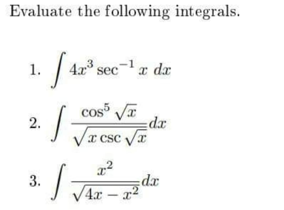 Evaluate the following integrals.
1.
sec-1 x
a dx
cos Va
2.
x csc Vx
xp
3.
22
-
