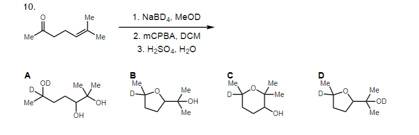 10.
Me
1. NABD4, MEOD
Me
`Me
2. mCPBA, Dсм
3. H2SO4, H20
A
OD
D.
B
Mẹ
D
Me
Ме Мe
Me
Me
Me
Me
-Me
D-
Me
HO,
-он
-OD
Мe
HO.
Me
