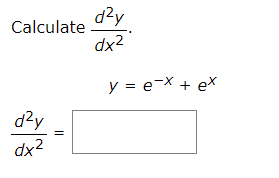 d?y
Calculate
dx2
y = e-X + eX
d?y
dx2
