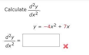 d?y
Calculate
dx2
y = -4x2 + 7x
d?y
dx2
