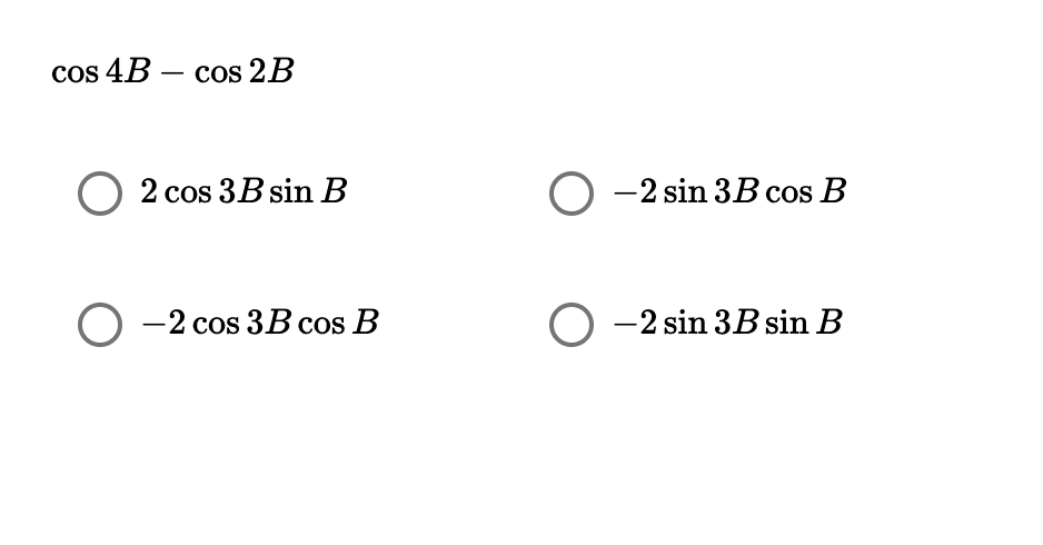 cos 4B – cos 2B
O 2 cos 3B sin B
О -2 sin 3B cos B
О -2 сos 3В cos B
O -2 sin 3B sin B
