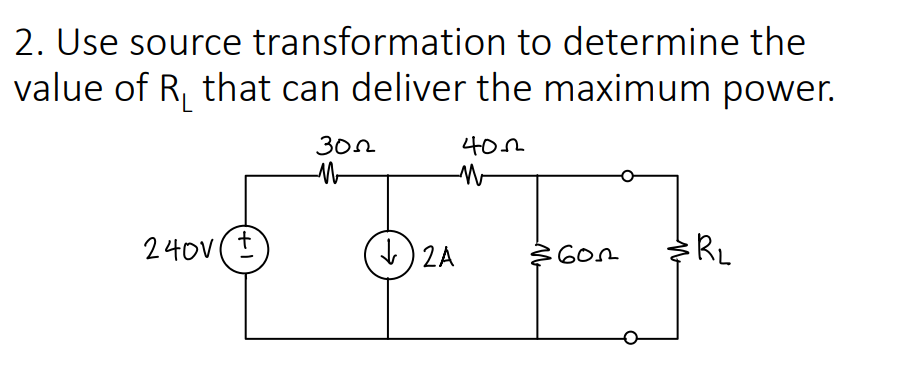 2. Use source transformation to determine the
value of R, that can deliver the maximum power.
30n
나02
240V(I
) 2A
