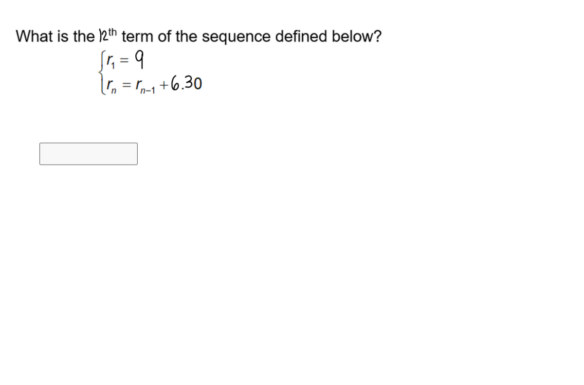 What is the 2th term of the sequence defined below?
Sr, = 9
I, = r1 +6.30
n-1
