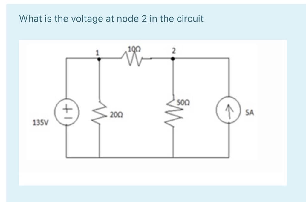 What is the voltage at node 2 in the circuit
100
202
SA
135V

