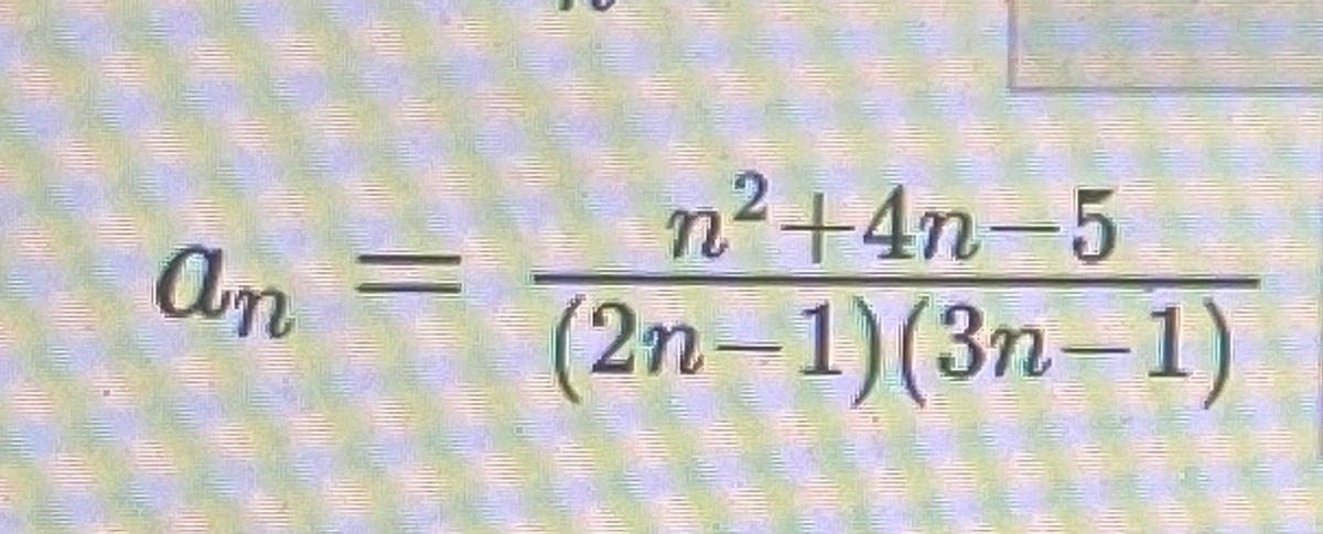 п?+4п -5
An =
(2n-1) (3п - 1)
