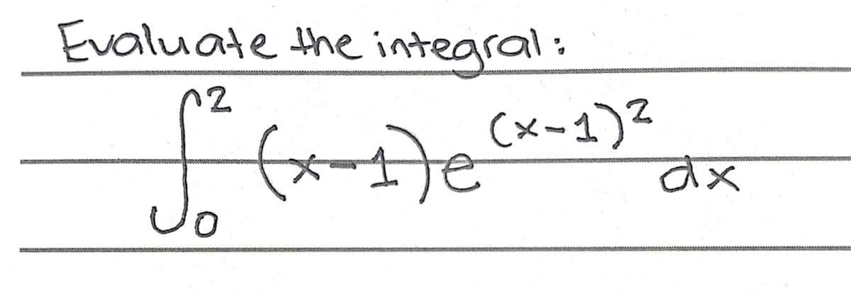 Evaluate the integral:
(x-1)²
te
dx
